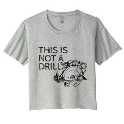 This Is Not A Drill Funny Diy Home Improvet Circular Saw Gift Women's Crop Top Tee