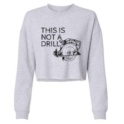 This Is Not A Drill Funny Diy Home Improvet Circular Saw Gift Cropped Pullover Crew