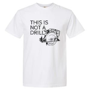 This Is Not A Drill Funny Diy Home Improvet Circular Saw Gift Garment-Dyed Heavyweight T-Shirt