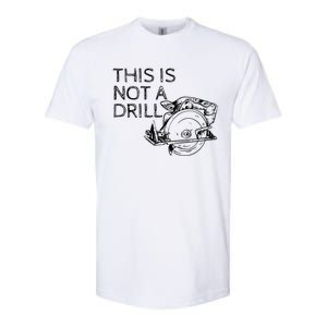 This Is Not A Drill Funny Diy Home Improvet Circular Saw Gift Softstyle CVC T-Shirt