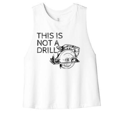 This Is Not A Drill Funny Diy Home Improvet Circular Saw Gift Women's Racerback Cropped Tank