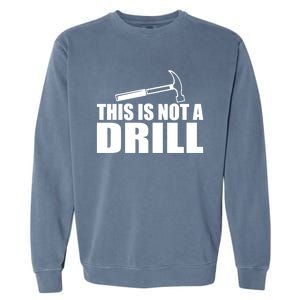 This Is Not A Drill Funny Sarcasm Graphic Gift Garment-Dyed Sweatshirt