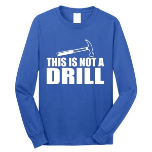 This Is Not A Drill Funny Sarcasm Graphic Gift Long Sleeve Shirt