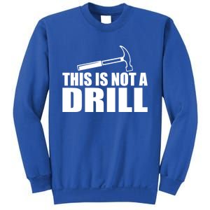 This Is Not A Drill Funny Sarcasm Graphic Gift Sweatshirt