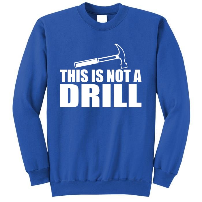 This Is Not A Drill Funny Sarcasm Graphic Gift Sweatshirt