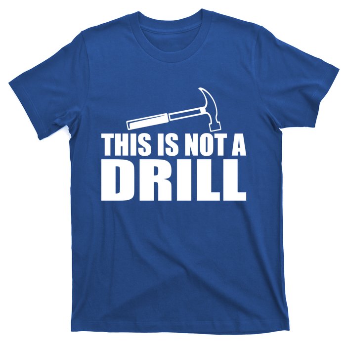 This Is Not A Drill Funny Sarcasm Graphic Gift T-Shirt