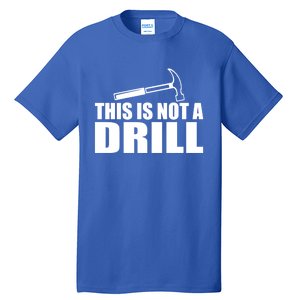 This Is Not A Drill Funny Sarcasm Graphic Gift Tall T-Shirt