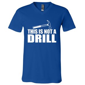 This Is Not A Drill Funny Sarcasm Graphic Gift V-Neck T-Shirt