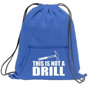 This Is Not A Drill Funny Sarcasm Graphic Gift Sweatshirt Cinch Pack Bag