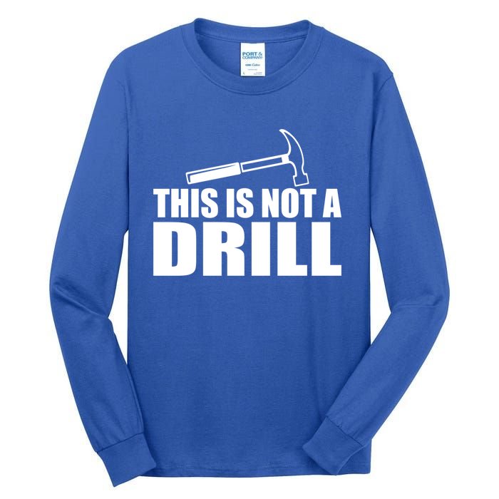 This Is Not A Drill Funny Sarcasm Graphic Gift Tall Long Sleeve T-Shirt