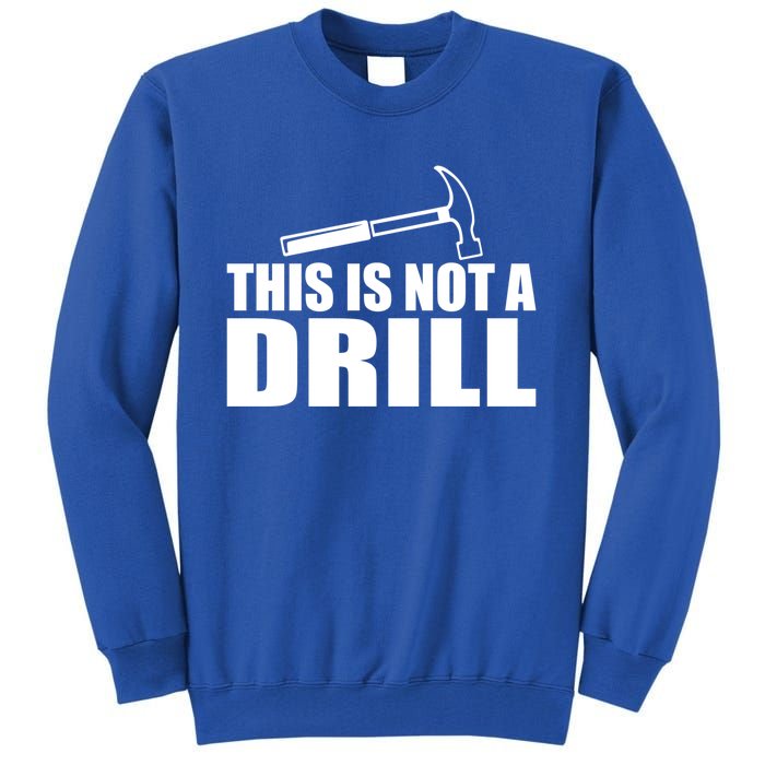 This Is Not A Drill Funny Sarcasm Graphic Gift Tall Sweatshirt