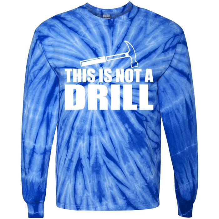 This Is Not A Drill Funny Sarcasm Graphic Gift Tie-Dye Long Sleeve Shirt