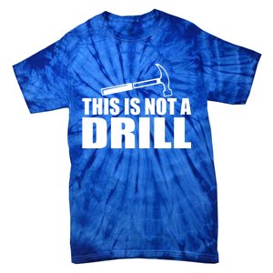 This Is Not A Drill Funny Sarcasm Graphic Gift Tie-Dye T-Shirt