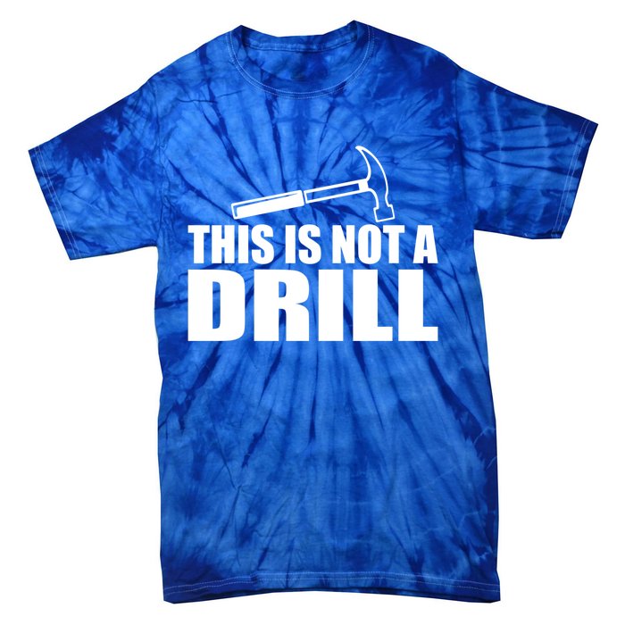 This Is Not A Drill Funny Sarcasm Graphic Gift Tie-Dye T-Shirt