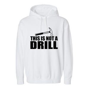 This Is Not A Drill Funny Sarcasm Graphic Gift Garment-Dyed Fleece Hoodie