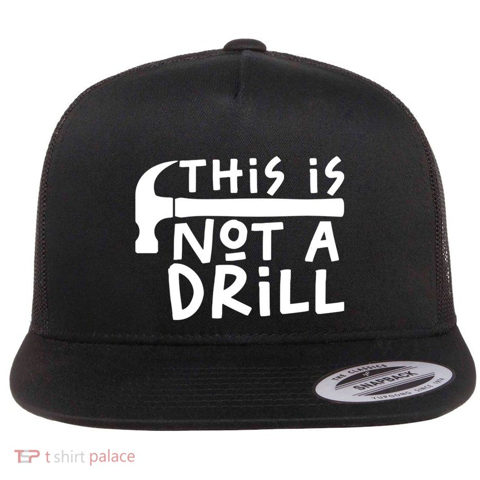 This Is Not A Drill Funny Drill Pun Hammer Meme Dad Joke Gift Flatbill Hat