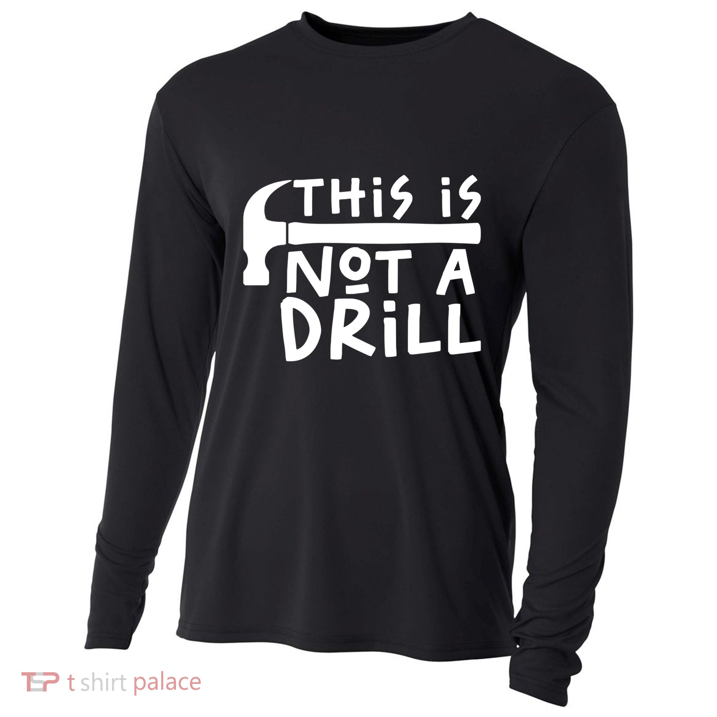 This Is Not A Drill Funny Drill Pun Hammer Meme Dad Joke Gift Cooling Performance Long Sleeve Crew