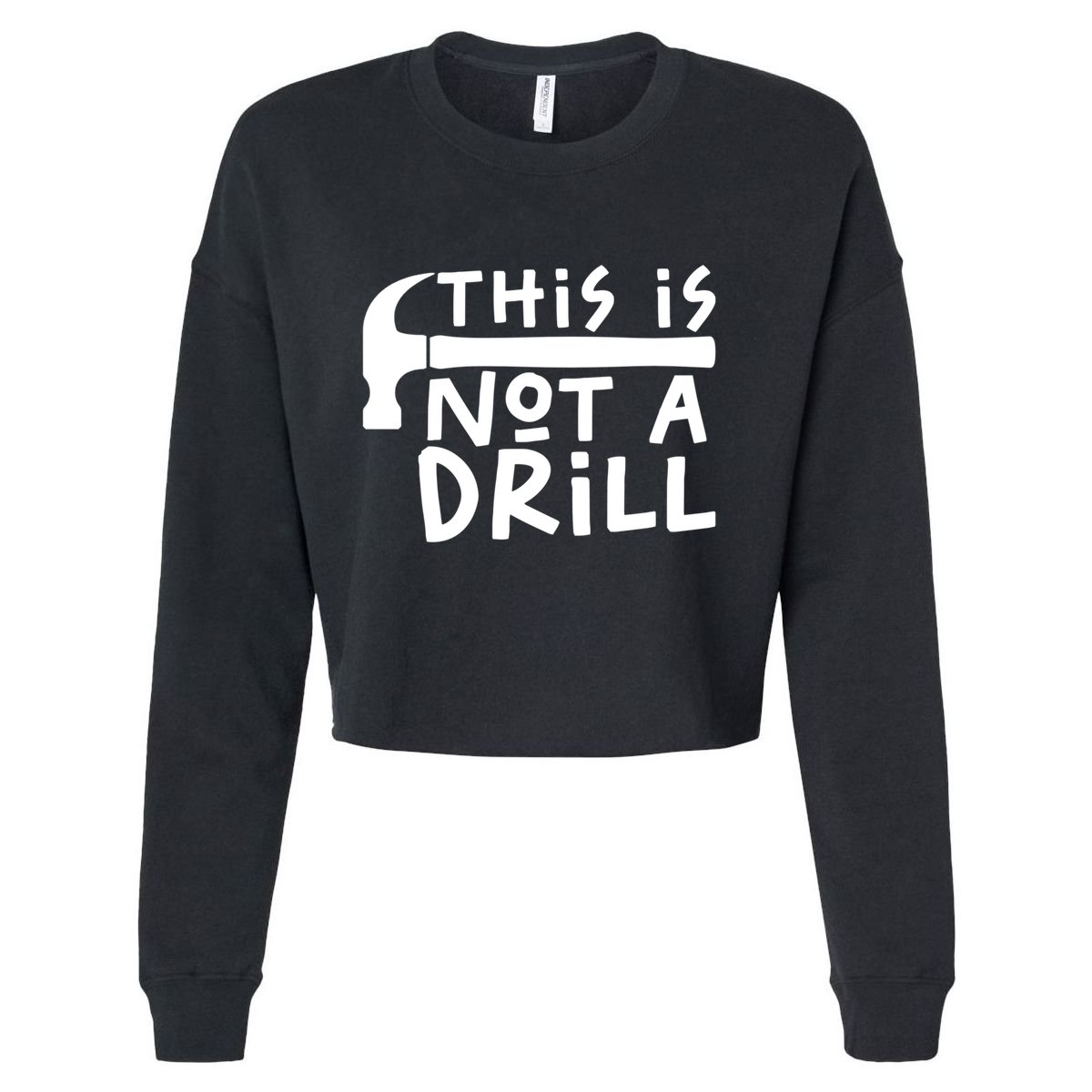 This Is Not A Drill Funny Drill Pun Hammer Meme Dad Joke Gift Cropped Pullover Crew