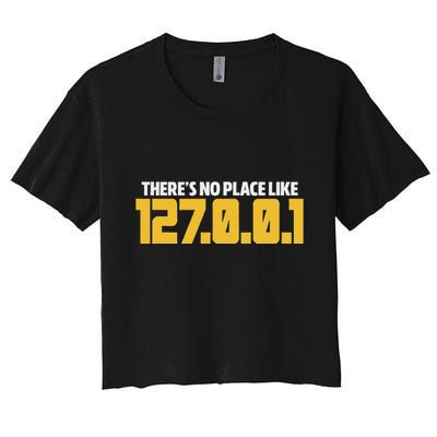 There Is No Place Like 127.0.0.1 Programmer Developer Coder Women's Crop Top Tee