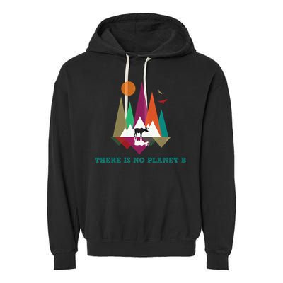There Is No Planet B Gift Climate Change Is Real! Cool Gift Garment-Dyed Fleece Hoodie