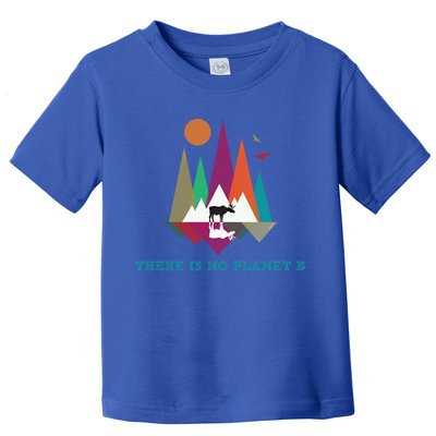 There Is No Planet B Gift Climate Change Is Real! Cool Gift Toddler T-Shirt