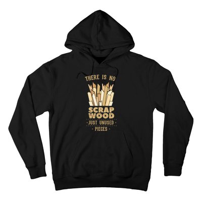 There Is No Scrap Wood Woodworker Carpenter Woodworking Hoodie