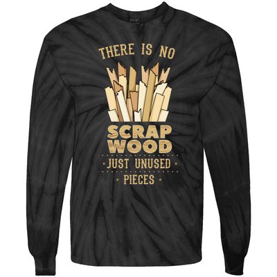 There Is No Scrap Wood Woodworker Carpenter Woodworking Tie-Dye Long Sleeve Shirt