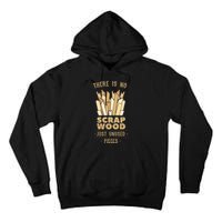 There Is No Scrap Wood Woodworker Carpenter Woodworking Tall Hoodie