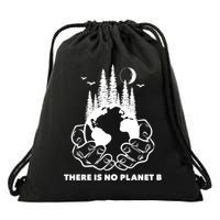 There Is No Planet B Save The Environment Nature Earth Day  Drawstring Bag