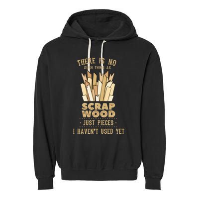 There Is No Scrap Wood Woodworking Woodworker Carpenter Garment-Dyed Fleece Hoodie