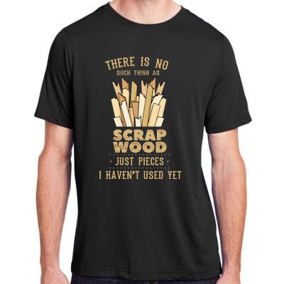 There Is No Scrap Wood Woodworking Woodworker Carpenter Adult ChromaSoft Performance T-Shirt