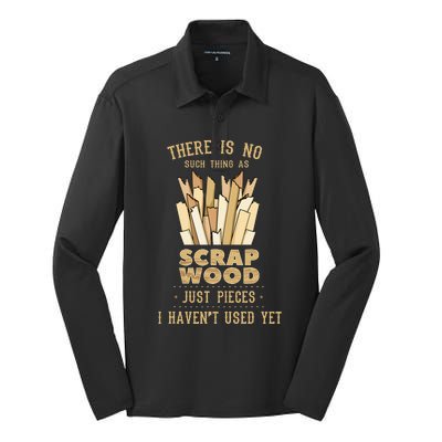 There Is No Scrap Wood Woodworking Woodworker Carpenter Silk Touch Performance Long Sleeve Polo