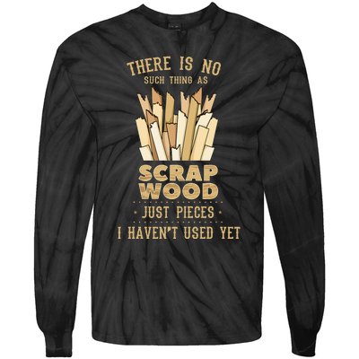 There Is No Scrap Wood Woodworking Woodworker Carpenter Tie-Dye Long Sleeve Shirt