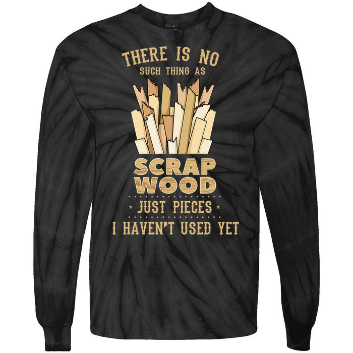 There Is No Scrap Wood Woodworking Woodworker Carpenter Tie-Dye Long Sleeve Shirt