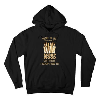 There Is No Scrap Wood Woodworking Woodworker Carpenter Tall Hoodie