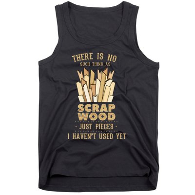 There Is No Scrap Wood Woodworking Woodworker Carpenter Tank Top