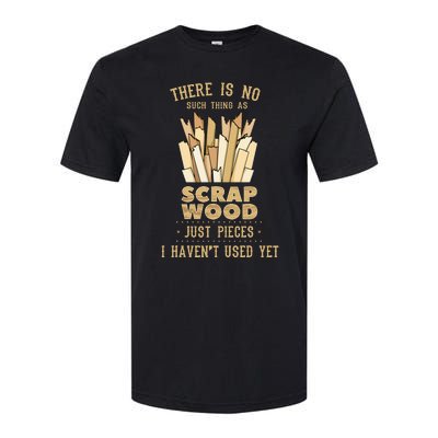 There Is No Scrap Wood Woodworking Woodworker Carpenter Softstyle CVC T-Shirt