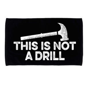 This Is Not A Drill Funny Hammer Carpenter Carpentry Gift Funny Gift Microfiber Hand Towel