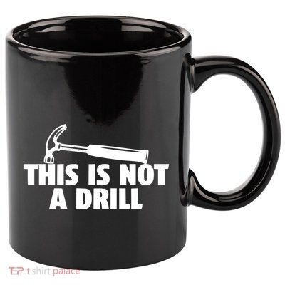 This Is Not A Drill Graphic Novelty Humor Meaningful Gift 11oz C Handle Ceramic Mug
