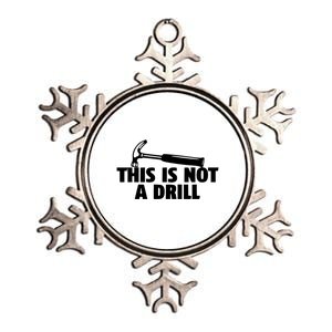 This Is Not A Drill Graphic Novelty Humor Meaningful Gift Metallic Star Ornament