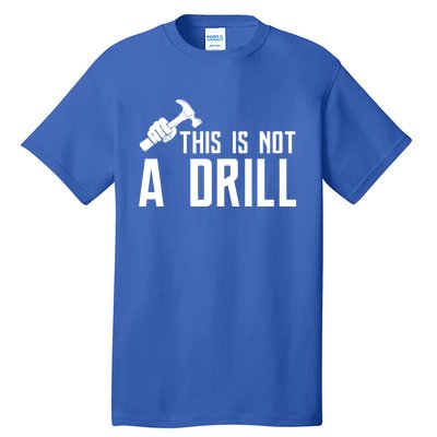 This Is Not A Drill Tools Builder Woodworking Hammer Gift Tall T-Shirt