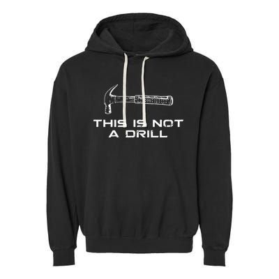 This is Not A Drill for funny carpenter Garment-Dyed Fleece Hoodie