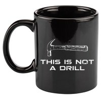 This is Not A Drill for funny carpenter 11oz C Handle Ceramic Mug