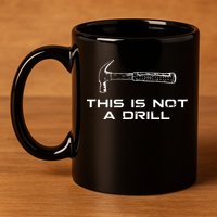 This is Not A Drill for funny carpenter 11oz C Handle Ceramic Mug