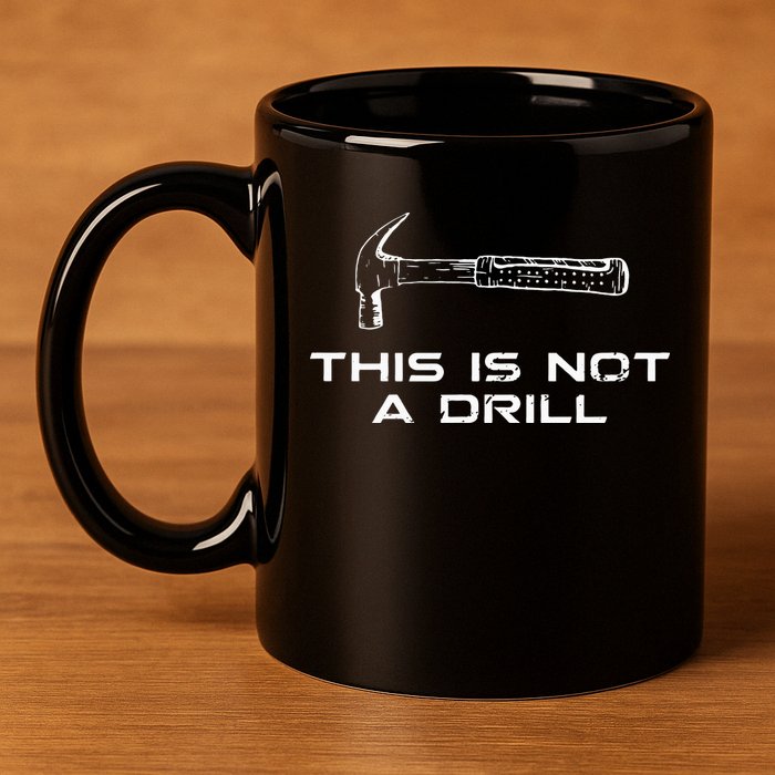 This is Not A Drill for funny carpenter 11oz C Handle Ceramic Mug