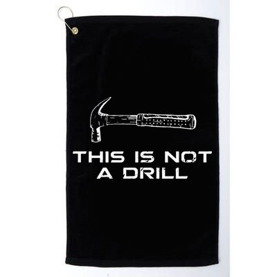 This is Not A Drill for funny carpenter Golf Towel