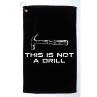 This is Not A Drill for funny carpenter Golf Towel