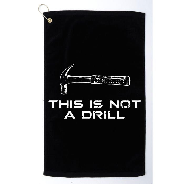 This is Not A Drill for funny carpenter Golf Towel