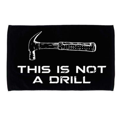 This is Not A Drill for funny carpenter Microfiber Hand Towel