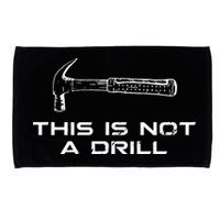 This is Not A Drill for funny carpenter Microfiber Hand Towel